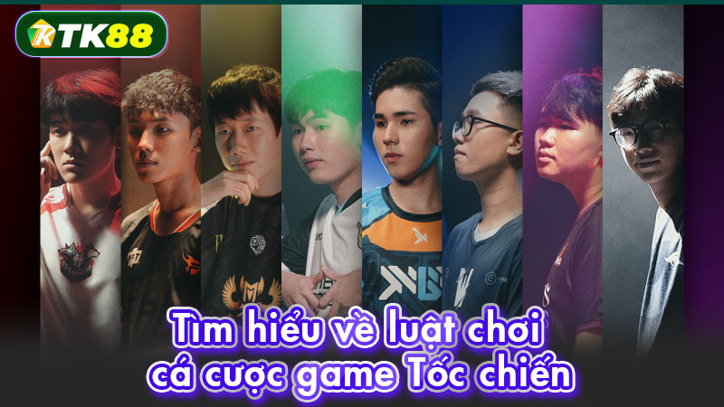Tìm hiểu về luật chơi cá cược game Tốc chiến