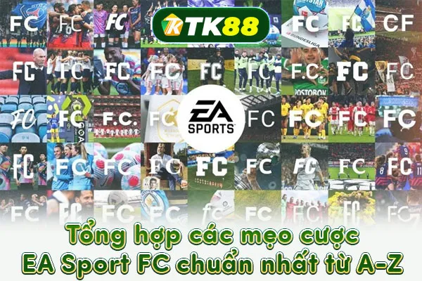 Tổng hợp các mẹo cược EA Sport FC chuẩn nhất từ A-Z Tổng hợp các mẹo cược EA Sport FC chuẩn nhất từ A-Z