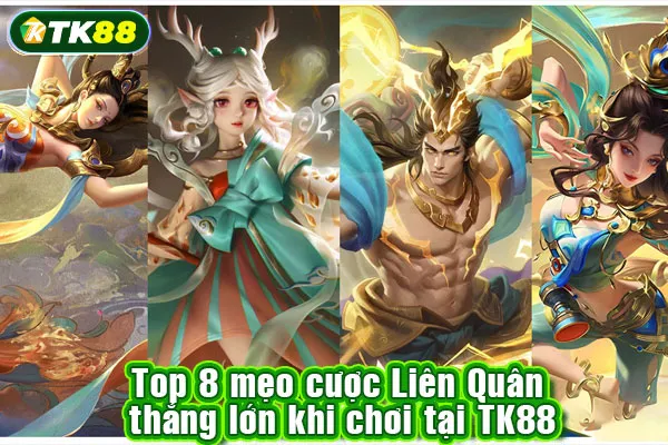 Top 8 mẹo cược Liên Quân thắng lớn khi chơi tại TK88 Top 8 mẹo cược Liên Quân thắng lớn khi chơi tại TK88