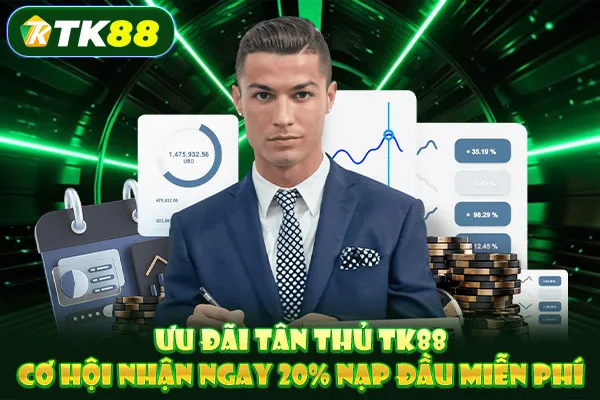 Ưu đãi tân thủ TK88 – Cơ hội nhận ngay 20% nạp đầu miễn phí