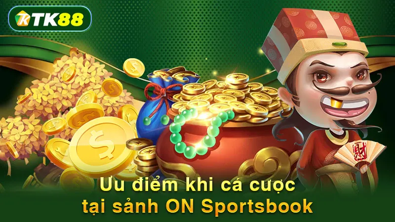Ưu điểm khi cá cược tại sảnh ON Sportsbook