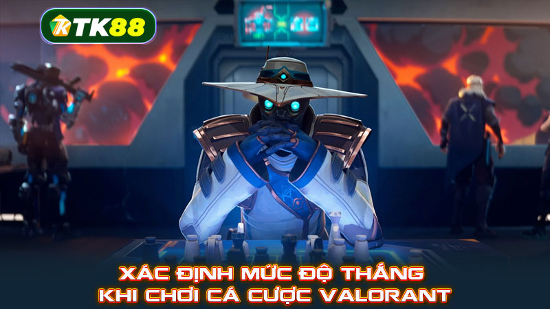 Xác định mức độ thắng khi chơi cá cược Valorant