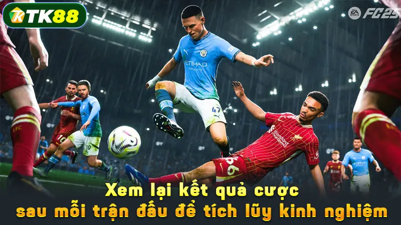 Xem lại kết quả cược sau mỗi trận đấu để tích lũy kinh nghiệm
