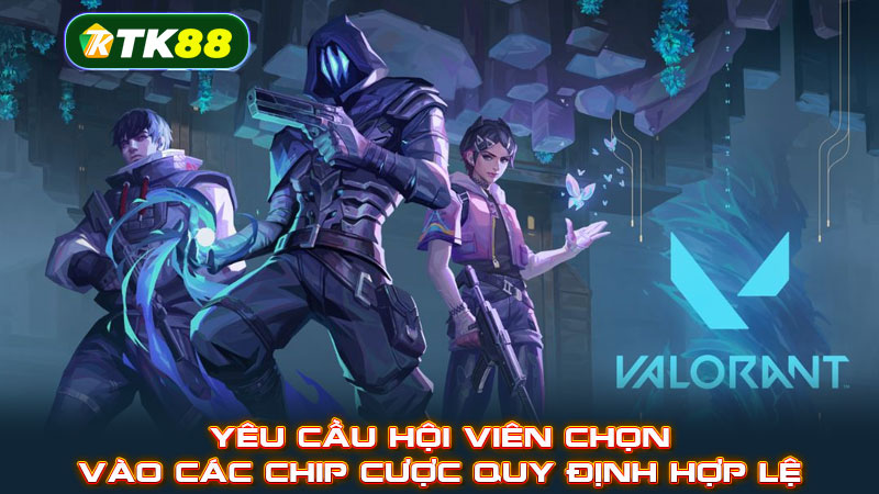 Yêu cầu hội viên chọn vào các chip cược quy định hợp lệ