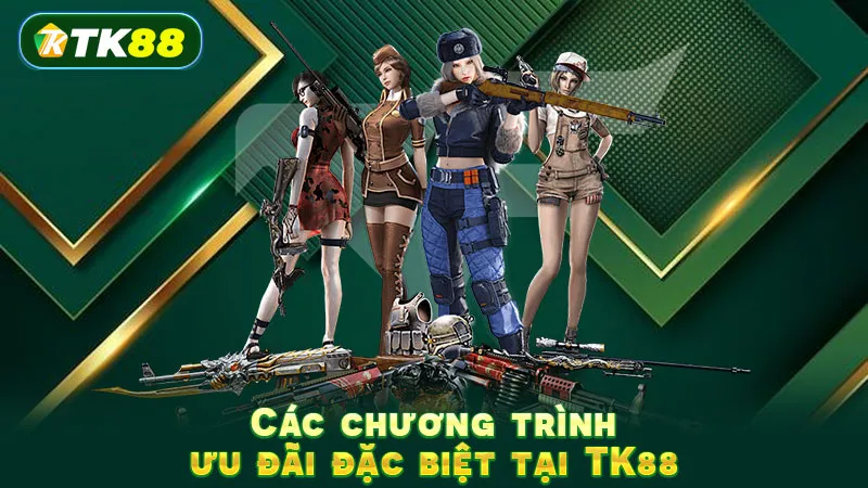 Các chương trình ưu đãi đặc biệt tại TK88