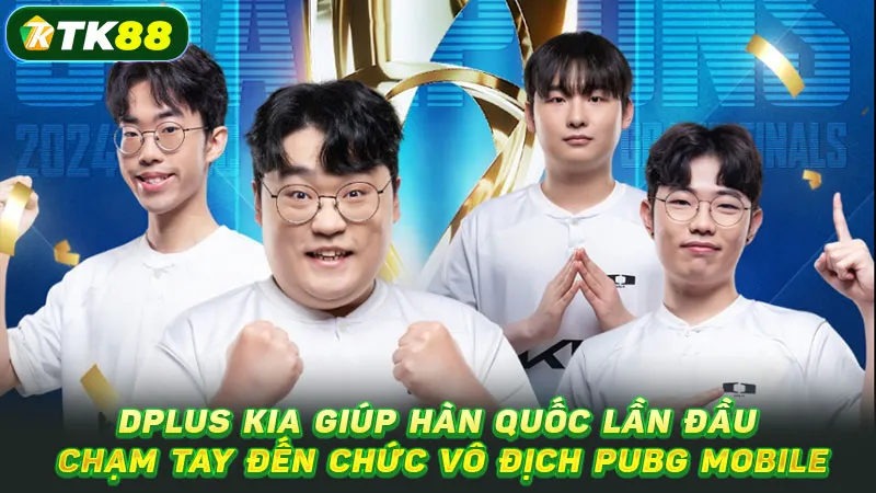 Dplus KIA giúp Hàn Quốc lần đầu chạm tay đến chức vô địch PUBG Mobile