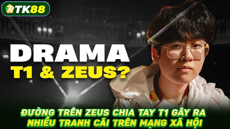 Đường Trên Zeus chia tay T1 gây ra nhiều tranh cãi trên mạng xã hội
