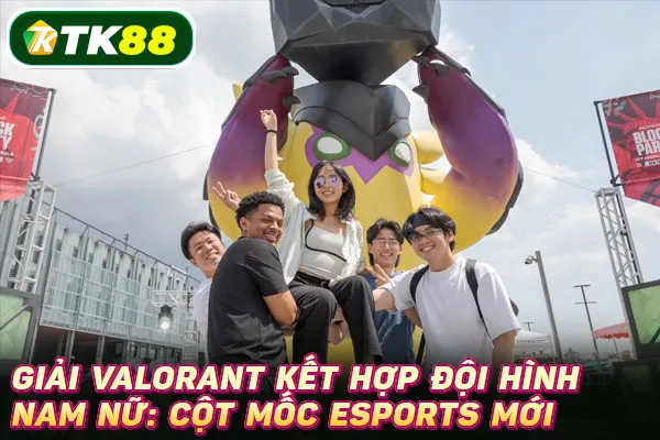 Giải Valorant kết hợp đội hình nam nữ: Cột mốc Esports mới