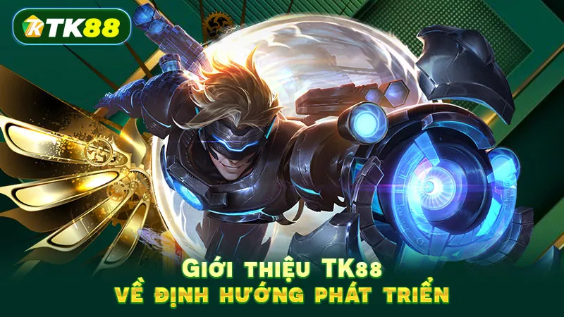 Giới thiệu TK88 về định hướng phát triển