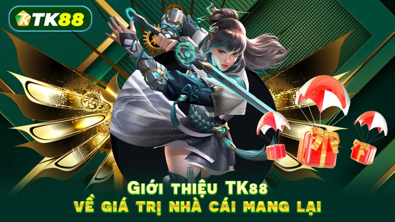 Giới thiệu TK88 về giá trị nhà cái mang lại
