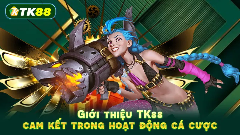 Giới thiệu TK88 – cam kết trong hoạt động cá cược