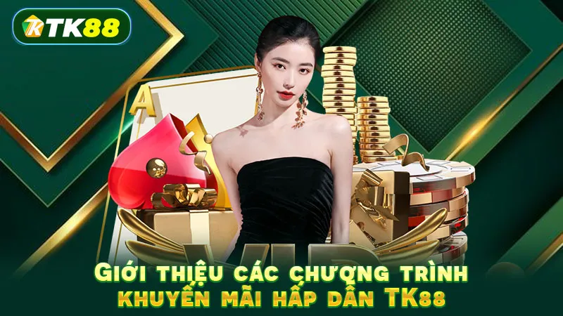 Giới thiệu các chương trình khuyến mãi hấp dẫn TK88