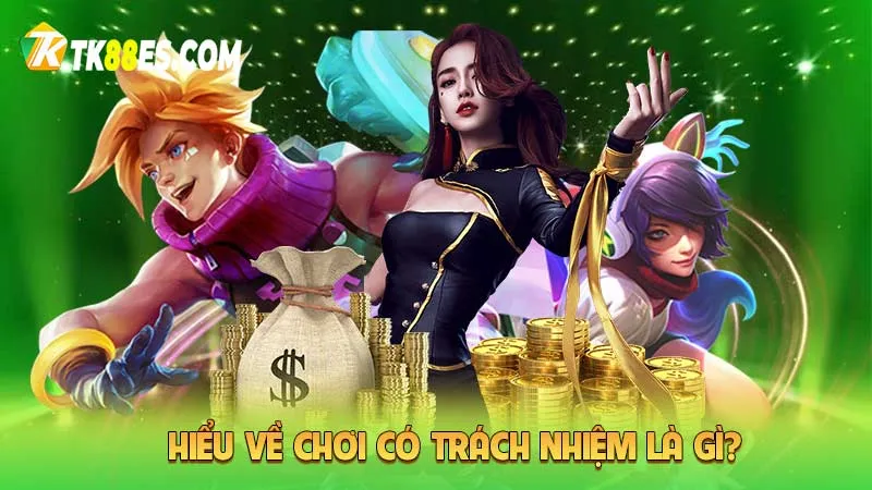 Hiểu về chơi có trách nhiệm là gì?