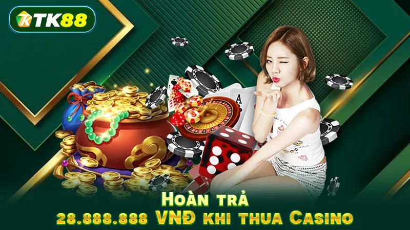 Hoàn trả 28.888.888 VNĐ khi thua Casino