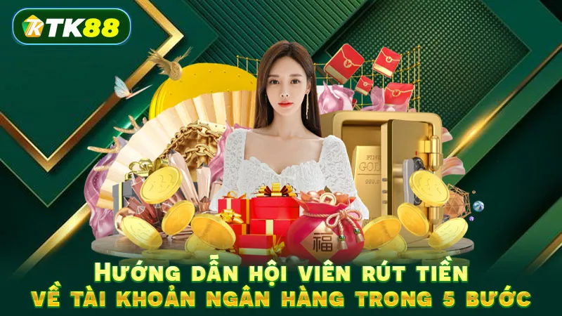 Hướng dẫn hội viên rút tiền về tài khoản ngân hàng trong 5 bước