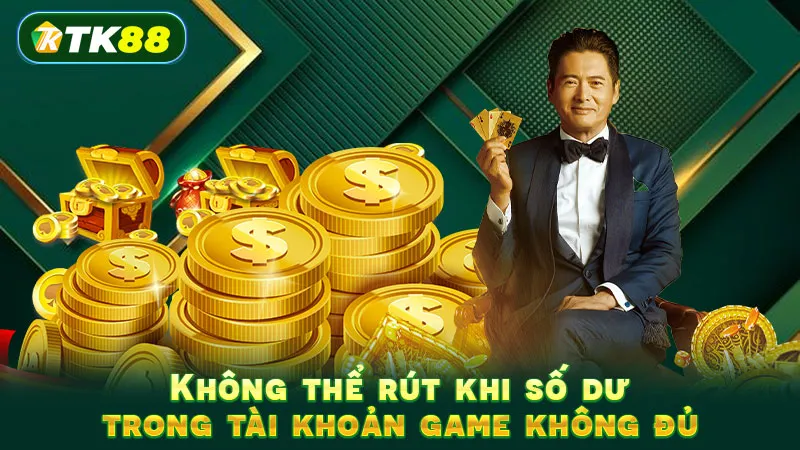 Không thể rút khi số dư trong tài khoản game không đủ