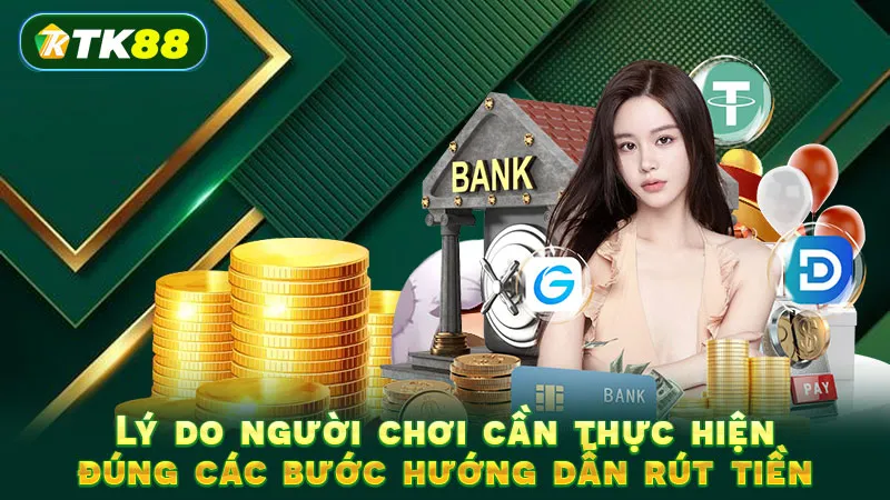 Lý do người chơi cần thực hiện đúng các bước hướng dẫn rút tiền