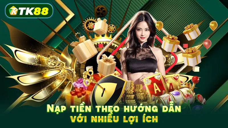 Nạp tiền theo hướng dẫn với nhiều lợi ích