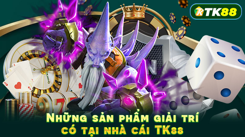 Những sản phẩm giải trí có tại nhà cái TK88
