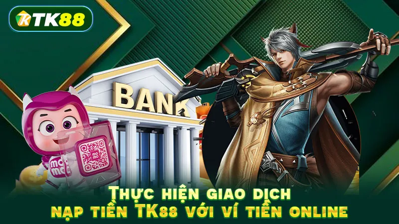 Thực hiện giao dịch nạp tiền TK88 với ví tiền online
