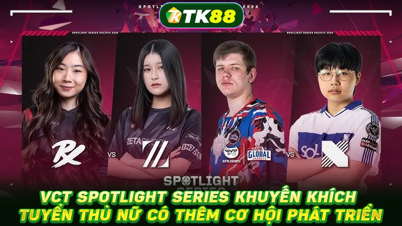 VCT Spotlight Series khuyến khích tuyển thủ nữ có thêm cơ hội phát triển