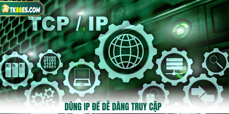 Dùng IP để dễ dàng truy cập