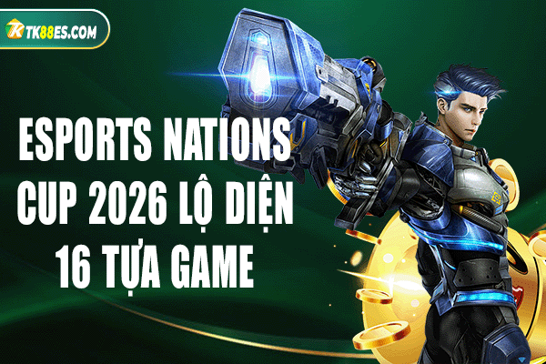 esports nations cup 2026 lộ diện 16 tựa game